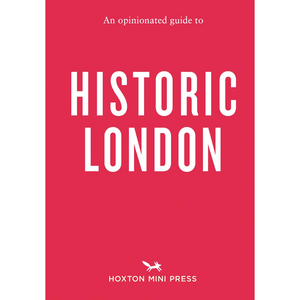 An Opinionated Guide to Historic London
