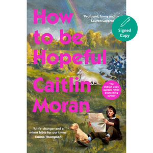 Book cover for 'How to be Hopeful' by Caitlin Moran, featuring a colorful painted landscape with a rainbow, unicorn, child reading a map, and a dog. A teal 'Signed Copy' badge appears in the top right corner.