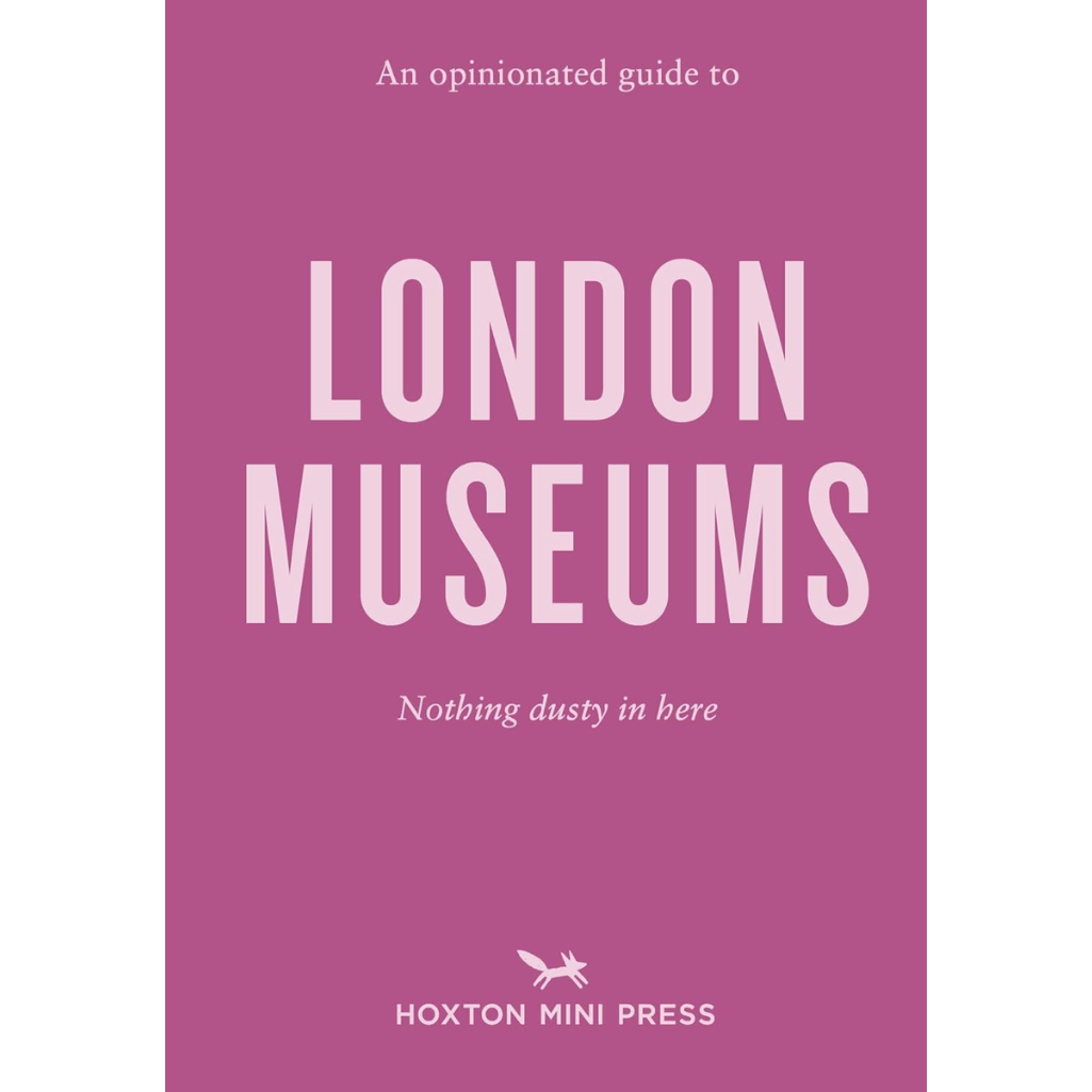 An Opinionated Guide to London Museums