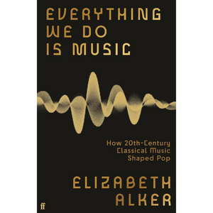 Everything We Do is Music: How 20th-Century Classical Music Shaped Pop