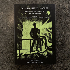Our Haunted Shores: Tales from the Coasts of the British Isles