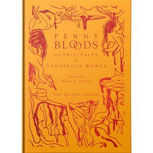 Penny Bloods: Gothic Tales of Dangerous Women