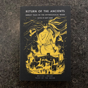 Return of the Ancients: Unruly Tales of the Mythological Weird
