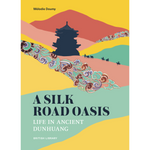 A Silk Road Oasis: Life in Ancient Dunhuang Paperback