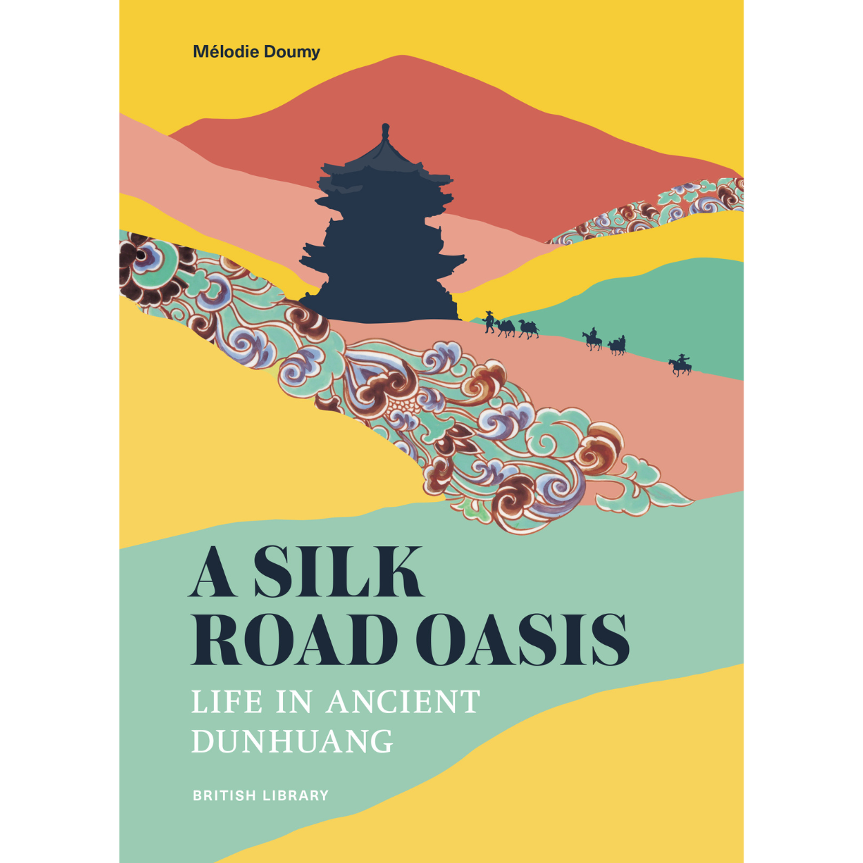 A Silk Road Oasis: Life in Ancient Dunhuang - British Library Online Shop A Silk Road Oasis: Life in Ancient Dunhuang - British Library Online Shop