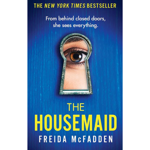 The Housemaid: An absolutely addictive psychological thriller with a jaw-dropping twist (The housem