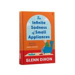 The book cover of 'The Infinite Sadness of Small Appliances' by Glenn Dixon, featuring a bright orange top half with a blue arched title panel and a light blue illustration of an elderly man sitting in a blue armchair. The bottom half is a solid red band with the author's name in bold white letters.