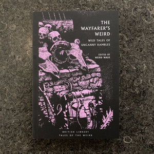 The Wayfarer's Weird: Wild Tales of Uncanny Rambles