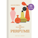 The Philosophy of Perfume by Alice Du Parcq published by the British Library