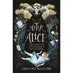 After Alice Paperback – 5 July 2016
by Gregory Maguire (Author)