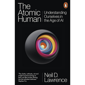 The Atomic Human: Understanding Ourselves in the Age of AI (Paperback)