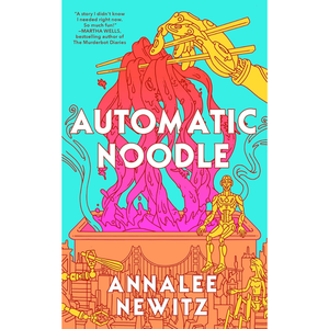 Book cover of 'Automatic Noodle' by Annalee Newitz with colorful design and text.