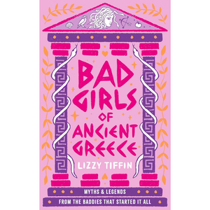Book cover of 'Bad Girls of Ancient Greece' by Lizzy Tiffin with Greek temple design on a pink background.