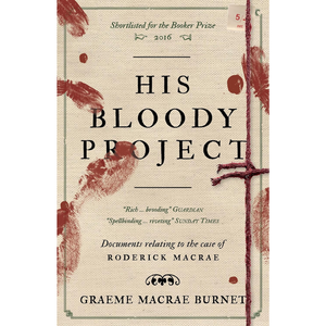 Book cover of 'His Bloody Project' by Graeme Macrae Burnett with text and red stains.