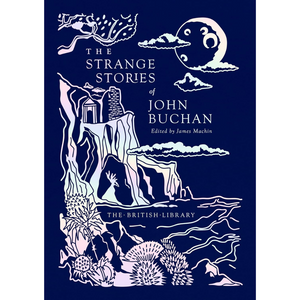 The Strange Stories of John Buchan - British Library Gilded Nightmares 20 (Hardback)