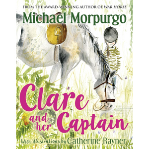 Book cover of 'Clare and her Captain' by Michael Morpurgo with illustrations by Catherine Rayner, featuring a horse and rider.