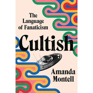 Book cover of 'Cultish' by Amanda Montell with colorful abstract patterns and a black and white illustration of a UFO.