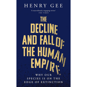 Book cover of 'The Decline and Fall of the Human Empire' by Henry Gee with gold text on a blue background.