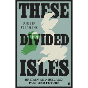 Book cover of 'These Divided Isles' by Philip Stephens with a map of Britain and Ireland.
