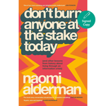 Book cover of 'Don't Burn Anyone at the Stake Today' by Naomi Alderman with colorful design and signed copy label.