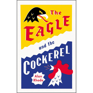 The Eagle and the Cockerel: A thrilling tale of political games, treachery and the end of Europe as we know it Hardcover – 18 May 2023
by Alan Rhode (Author)