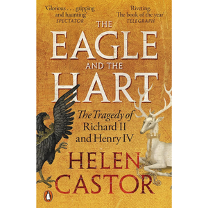 The Eagle and the Hart - The Tragedy of Richard II and Henry IV