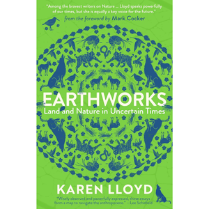 Earthworks: Land and Nature in Uncertain Times Paperback – 2 April 2026
by Karen Lloyd (Author), Mark Cocker (Foreward by) (Other Contributor)
