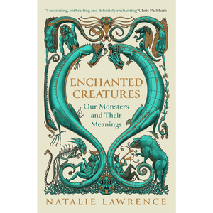 Enchanted Creatures: Our Monsters and Their Meanings (Paperback)
Natalie Lawrence (author)