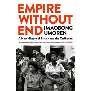 Empire Without End: A New History of Britain and the Caribbean
by Imaobong Umoren (Author)  Format: Paperback