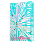 Book cover of 'Everything that is Beautiful' by Louise Nealon with abstract design and text.