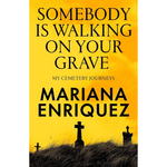 Book cover of 'Somebody is Walking on Your Grave' by Mariana Enriquez with a yellow background and silhouette of gravestones.