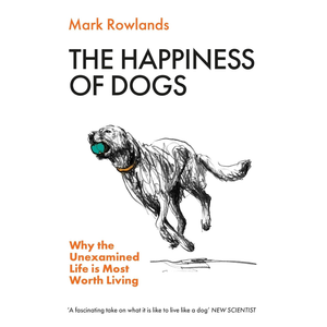 Book cover of 'The Happiness of Dogs' by Mark Rowlands with a dog illustration and text.