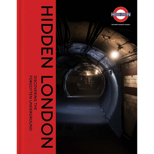 Hidden London: Discovering the Forgotten Underground (Hardback)