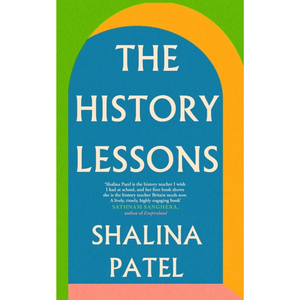 Book cover of 'The History Lessons' by Shalina Patel with a green, blue, and orange design.