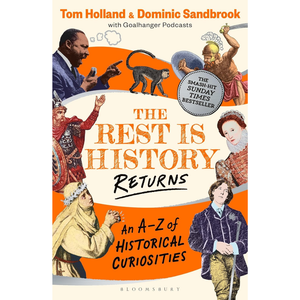 The Rest is History Returns: An A-Z of Historical Curiosities