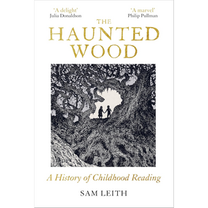 The Haunted Wood: A History of Childhood Reading (Hardback)