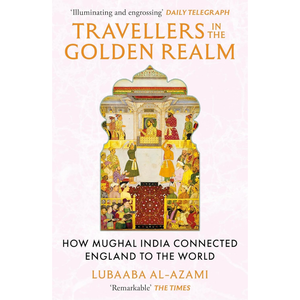 Book cover of 'Travellers in the Golden Realm' by Lubaaba Al-Azami with a colorful illustration on a white background.