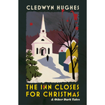 The Inn Closes for Christmas: and Other Dark Tales (Hardback)
Cledwyn Hughes (author)