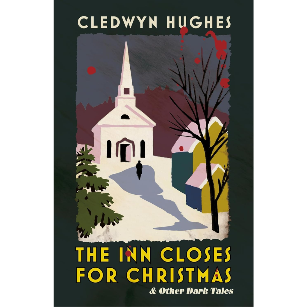 The Inn Closes for Christmas: and Other Dark Tales (Hardback)
Cledwyn Hughes (author)
