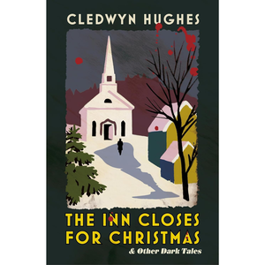 The Inn Closes for Christmas: and Other Dark Tales (Hardback)
Cledwyn Hughes (author)