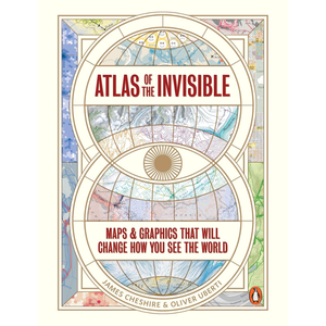 Atlas of the Invisible: Maps & Graphics That Will Change How You See the World
