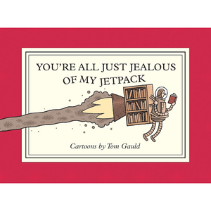 Cartoon illustration with text 'You're all just jealous of my jetpack' by Tom Gauld on a red background.