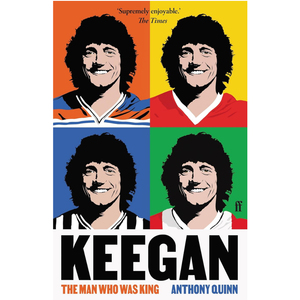 Keegan: The Man Who Was King
by Anthony Quinn (Author)  Format: Paperback