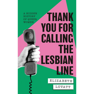 Thank You For Calling the Lesbian Line: A Hidden History of Queer Women (Hardback)