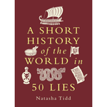 Book cover of 'A Short History of the World in 50 Lies' by Natasha Tidd with gold text and illustrations on a red background.