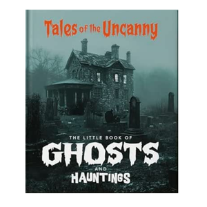 Book cover of 'Tales of the Uncanny: The Little Book of Ghosts and Hauntings' with a haunted house and graveyard illustration.