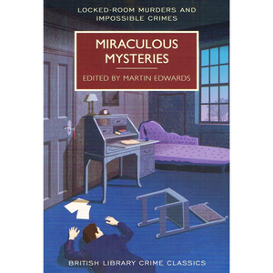 Miraculous Mysteries: Locked-Room Murders and Impossible Crimes - British Library Crime Classics (Paperback)