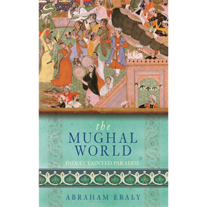 
The Mughal World: India's Tainted Paradise (Paperback)
