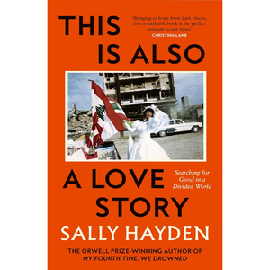 Book cover of 'This Is Also a Love Story' by Sally Hayden with an orange background and photo of a couple holding flags.