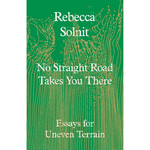 Book cover of 'No Straight Road Takes You There' by Rebecca Solnit with a green background and gold text.